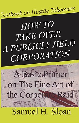 How to Take Over a Publicly Held Corporation - Sloan, Samuel H