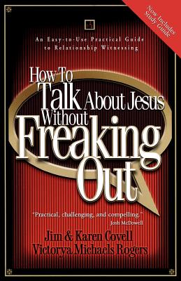 How to Talk about Jesus Without Freaking Out - Covell, Jim, and Covell, Karen, and Rogers, Victorya Michaels