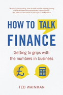 How to Talk Finance: Getting to Grips with the Numbers in Business