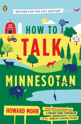 How to Talk Minnesotan: Revised for the 21st Century - Mohr, Howard