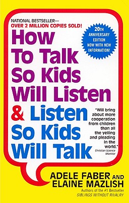 How to Talk So Kids Listen and Listen So Kids Will Talk - Faber, Adele, and Mazlish, Elaine, and Coe, Kimberly Ann (Illustrator)