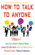 HOW TO TALK TO ANYONE 5 Books in 1: Communication in Relationships + Effective Communication Skills + Persuasion Techniques + Nonviolent Communication + How to Talk to Anyone in a Nonviolent Manner