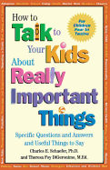 How to Talk to Your Kids about Really Important Things: Specific Questions and Answers and Useful Things to Say
