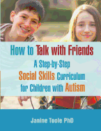 How to Talk with Friends: A Step-by-Step Social Skills Curriculum for Children with Autism