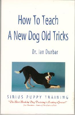 How to Teach a New Dog Old Tricks: The Sirius Puppy Training Manual - Dunbar, Ian