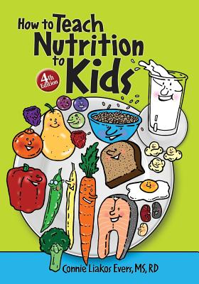 How to Teach Nutrition to Kids, 4th edition - Evers, Connie Liakos