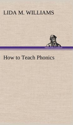 How to Teach Phonics - Williams, Lida M