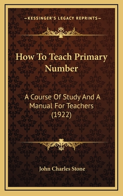 How to Teach Primary Number: A Course of Study and a Manual for Teachers (1922) - Stone, John Charles