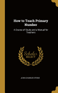 How to Teach Primary Number: A Course of Study and a Manual for Teachers