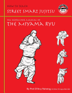 How to Teach Street Smart Jujitsu: The Instructor Manual of the Miyama Ryu