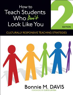 How to Teach Students Who Don t Look Like You: Culturally Responsive Teaching Strategies - Davis, Bonnie M