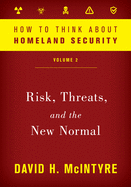 How to Think about Homeland Security: Risk, Threats, and the New Normal