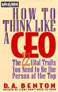 How to Think Like a CEO: The 22 Vital Traits You Need to Be the Person at the Top