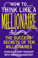 How to Think Like a Millionaire: Ten of the Richest Men in the World and the Secrets of Their Success