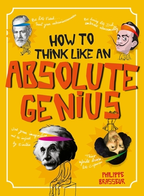 How to Think Like an Absolute Genius - Brasseur, Philippe