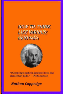 How To Think Like Various Geniuses: By an eccentric inventor living near Yale