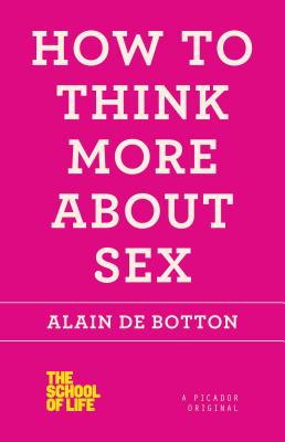 How to Think More about Sex - De Botton, Alain