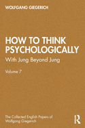 How to Think Psychologically: With Jung Beyond Jung