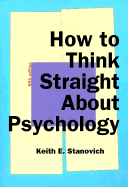 How to Think Straight about Psychology - Stanovich, Keith E, Professor, PhD (Editor)