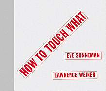 How to Touch What - Sonneman, Eve, and Weiner, Lawrence