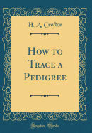 How to Trace a Pedigree (Classic Reprint)