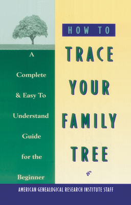 How to Trace Your Family Tree: A Complete & Easy- To-Understand Guide for the Beginner - American Genealogy Institute