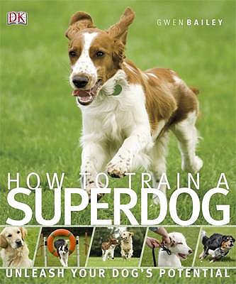 How to Train A Superdog - Bailey, Gwen