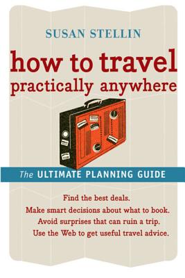 How to Travel Practically Anywhere - Stellin, Susan