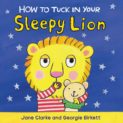 How to Tuck in Your Sleepy Lion - Clarke, Jane