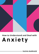 How to Understand and Deal with Anxiety: Everything You Need to Know