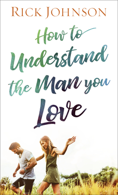 How to Understand the Man You Love - Johnson, Rick