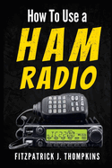 How to Use a Ham Radio: Navigating Frequencies: The Essential Guide for Amateur Radio Enthusiasts
