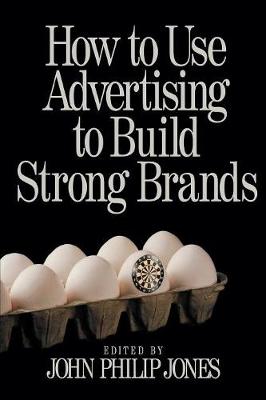 How to Use Advertising to Build Strong Brands - Jones, John Philip