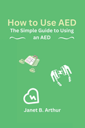 How to Use AED: The Simple Guide to Using an AED