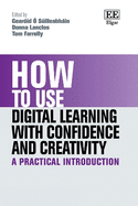 How to Use Digital Learning with Confidence and Creativity: A Practical Introduction