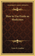 How to Use Fruits as Medicines