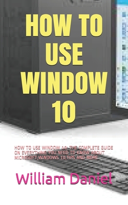 How To Use Window 10: How To Use Window 10: The Complete Guide On ...