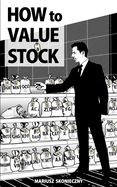 How to Value a Stock: A Guide to Valuing Publicly Traded Companies