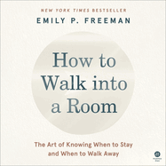 How to Walk Into a Room: The Art of Knowing When to Stay and When to Walk Away