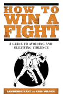 How to Win a Fight: A Guide to Avoiding and Surviving Violence