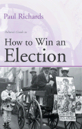 How to Win an Election - Richards, Paul