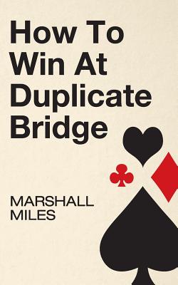 How to Win at Duplicate Bridge - Miles, Marshall