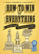 How to Win at Everything: Even Things You Can't or Shouldn't Try to Win at