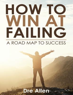 How To Win At Failing: A Road Map To Success - Kennedy, Delious, and White, Michael Jai, and Taylor, Kevin E