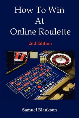 How to Win at Online Roulette, 2nd Edition - Blankson, Samuel