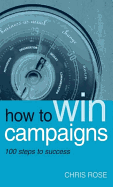 How to Win Campaigns: 100 Steps to Success