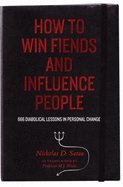 How to Win Fiends and Influence People: 666 Wicked Ways to Guarantee Success in the Workplace