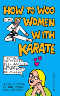 How to Woo Women with Karate: A Collection of One Panel Gag Cartoons