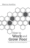 How to Work and Grow Poor: A Landmark 21st Century Perspective