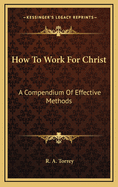 How to Work for Christ: A Compendium of Effective Methods